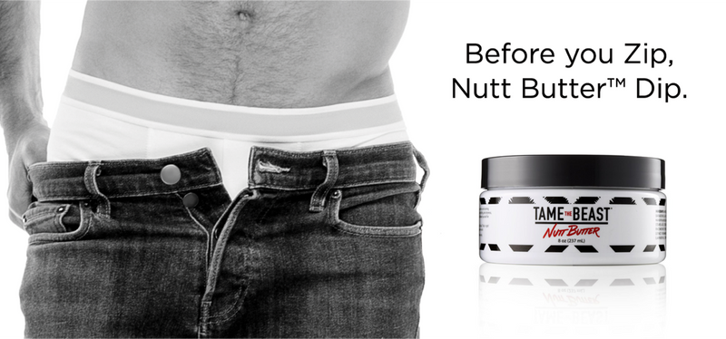 Before you zip, Nutt Butter™ Dip. TAME the BEAST® Multipurpose Nutt Butter men's lotion.